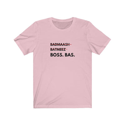 Badmaash, Batmeez, BOSS, BAS.